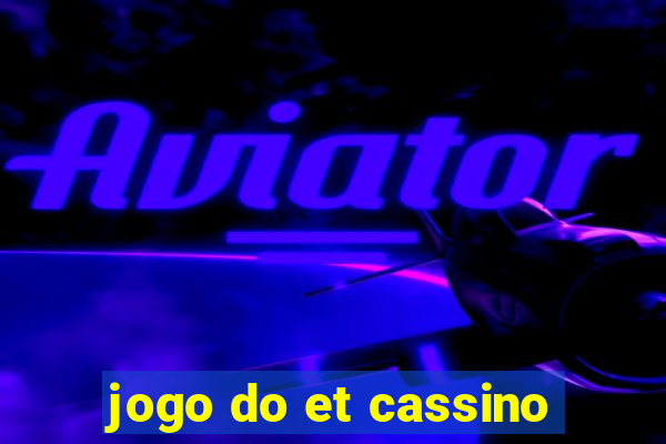 jogo do et cassino