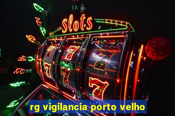 rg vigilancia porto velho