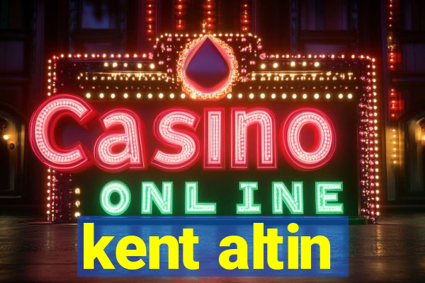 kent altin