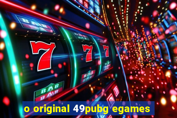 o original 49pubg egames