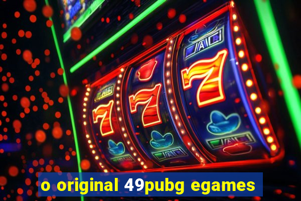 o original 49pubg egames