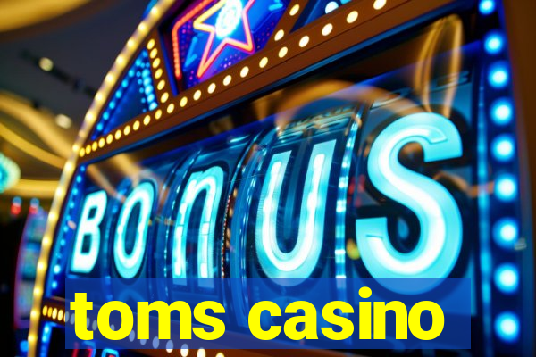 toms casino