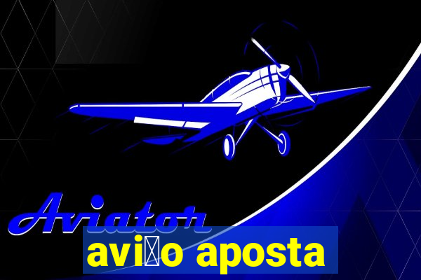 avi茫o aposta