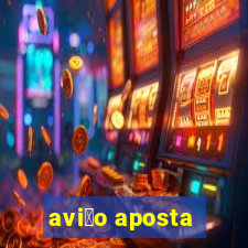 avi茫o aposta