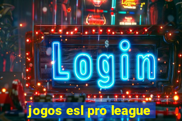 jogos esl pro league