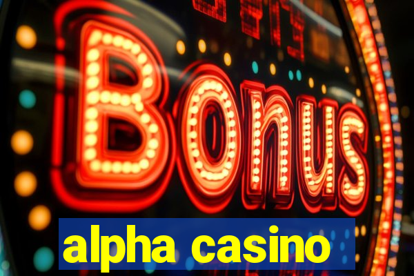 alpha casino