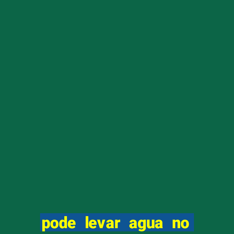 pode levar agua no beto carrero