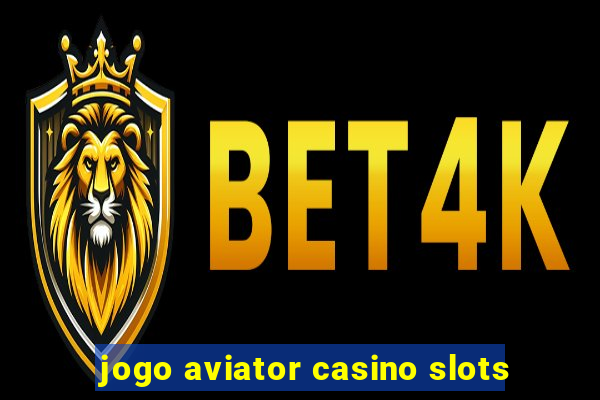 jogo aviator casino slots