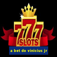 a bet do vinicius jr