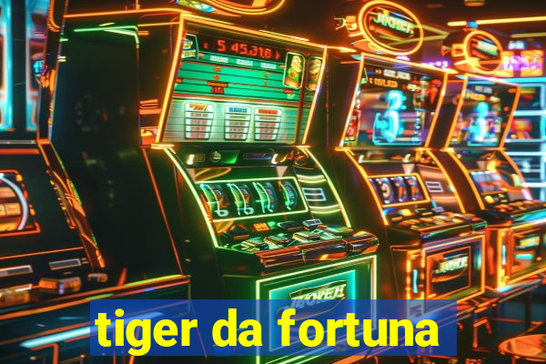 tiger da fortuna