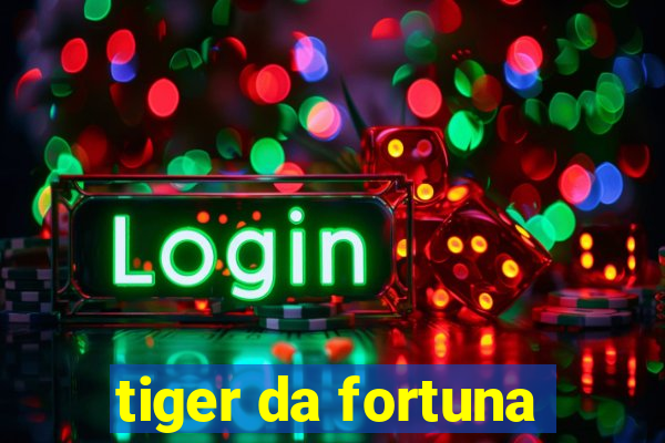 tiger da fortuna