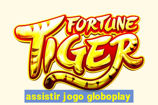 assistir jogo globoplay