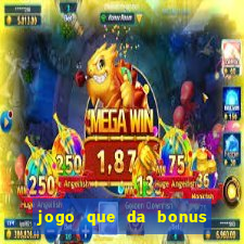 jogo que da bonus no cadastro sem depósito