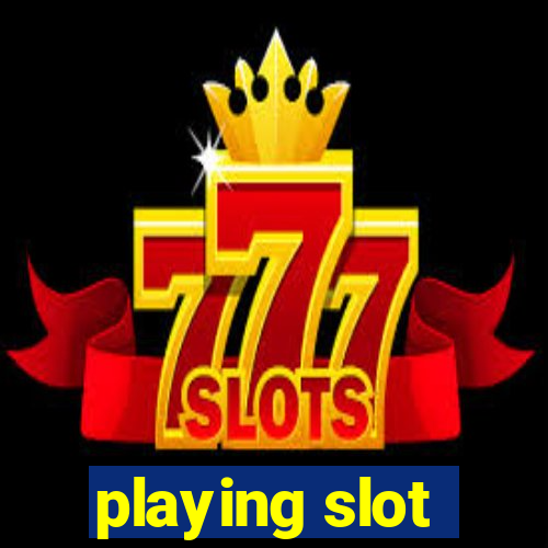 playing slot