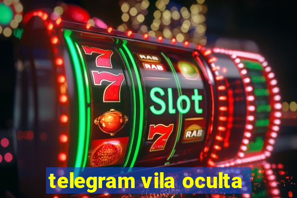 telegram vila oculta