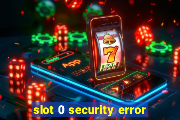 slot 0 security error