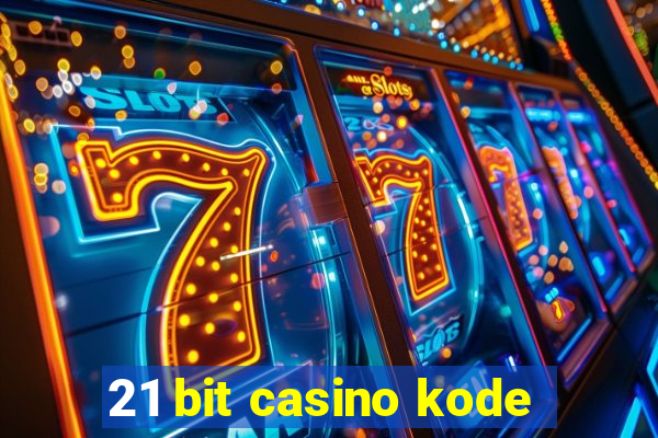 21 bit casino kode