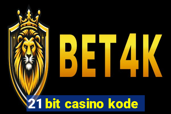 21 bit casino kode