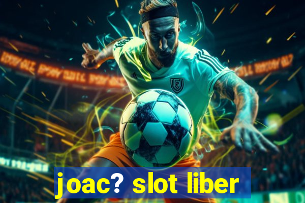 joac? slot liber