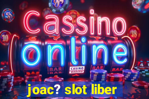 joac? slot liber