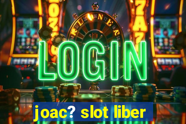 joac? slot liber