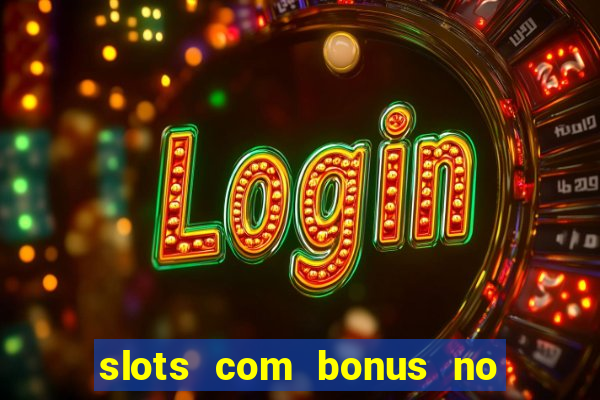 slots com bonus no cadastro e saque free