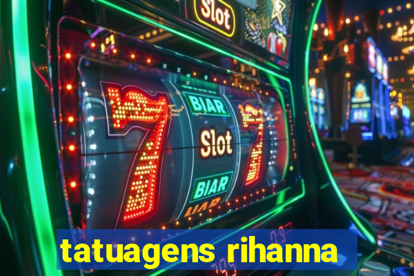 tatuagens rihanna