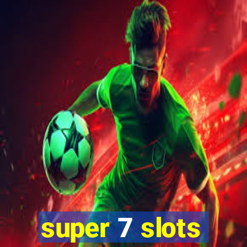 super 7 slots