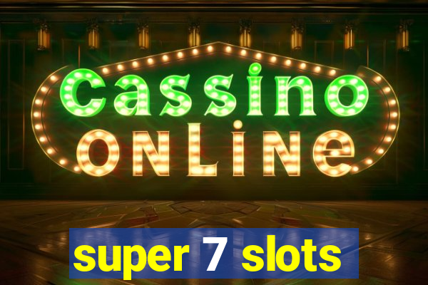 super 7 slots