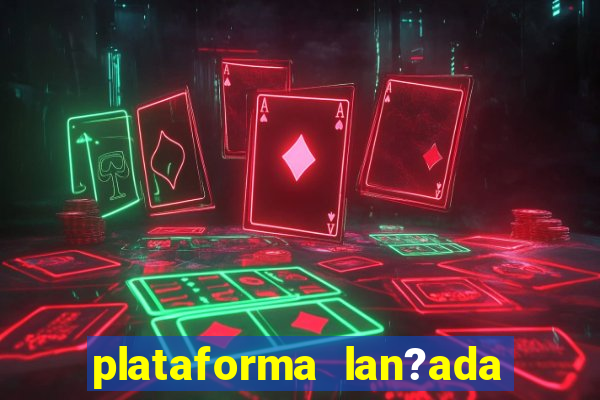 plataforma lan?ada hoje slot