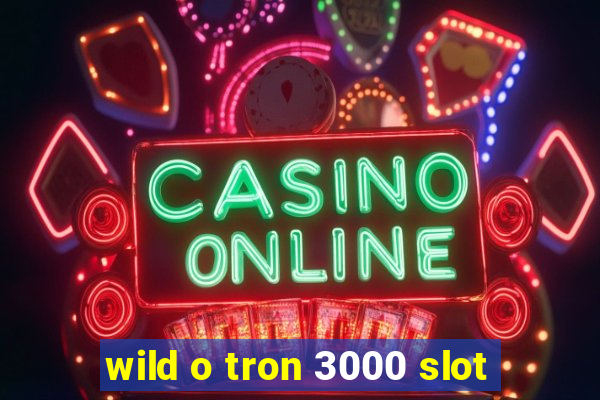 wild o tron 3000 slot