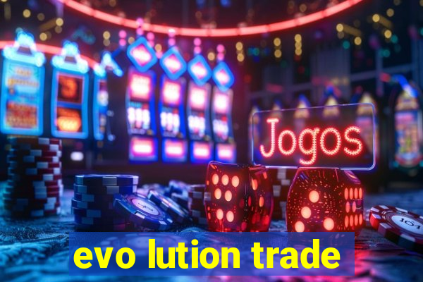 evo lution trade