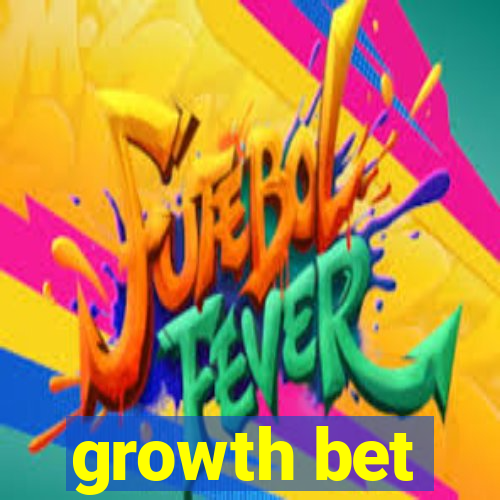 growth bet