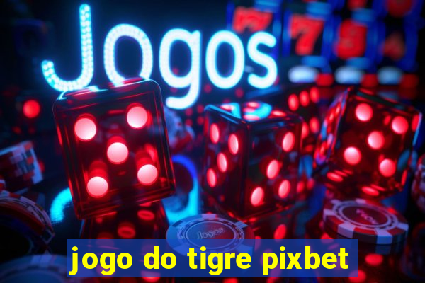 jogo do tigre pixbet