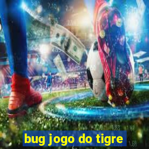 bug jogo do tigre