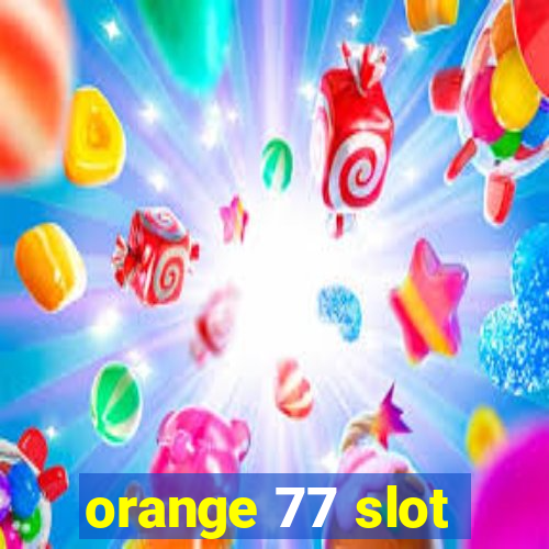 orange 77 slot