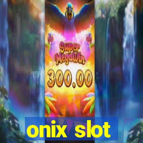 onix slot