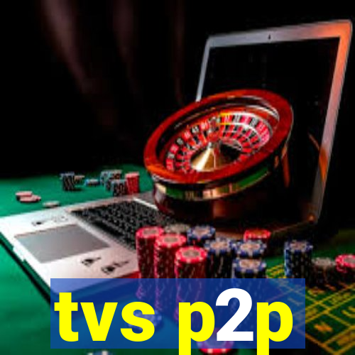 tvs p2p