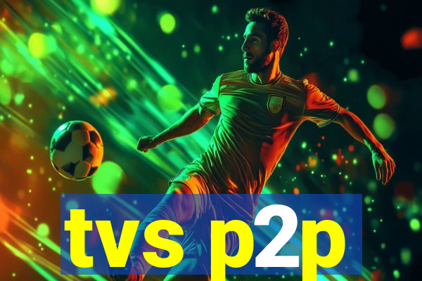 tvs p2p