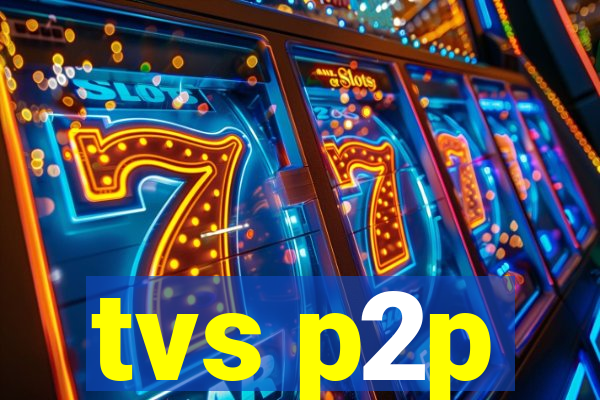 tvs p2p