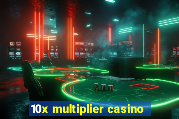 10x multiplier casino