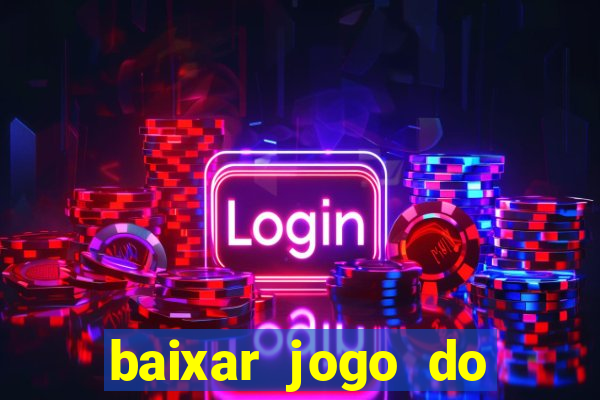 baixar jogo do tigrinho para ganhar dinheiro