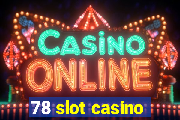 78 slot casino