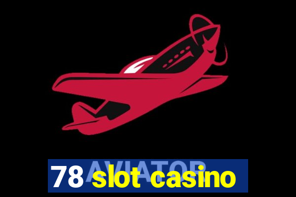 78 slot casino