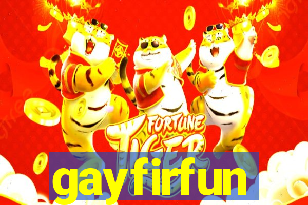 gayfirfun