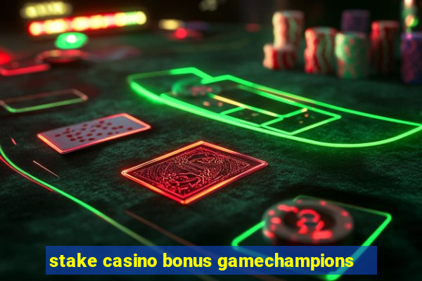 stake casino bonus gamechampions