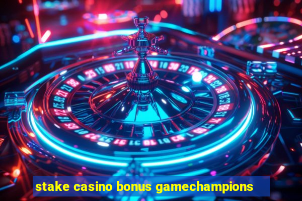 stake casino bonus gamechampions