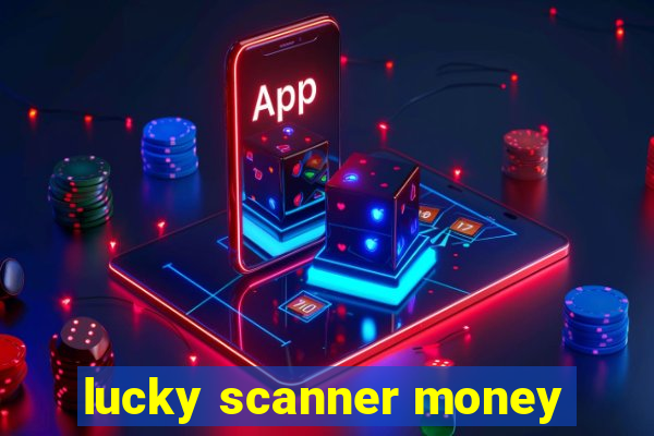 lucky scanner money