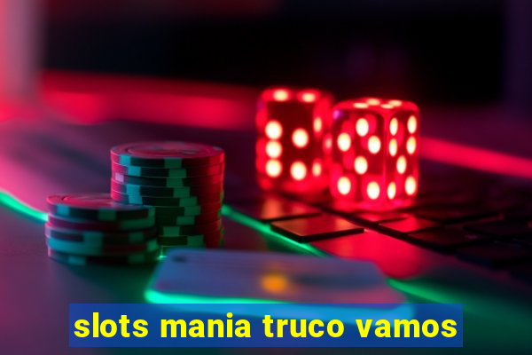 slots mania truco vamos