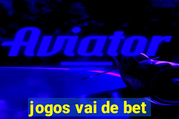 jogos vai de bet